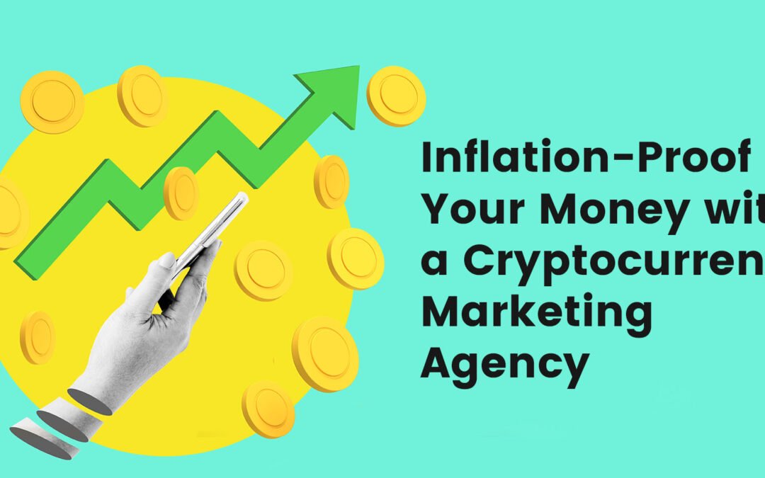 Inflation-Proof Your Money with a Cryptocurrency Marketing Agency