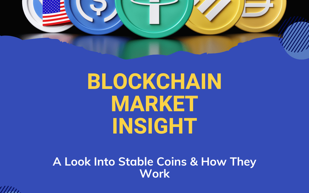 Blockchain Market Insight, A Look Into Stable Coins & How They Work