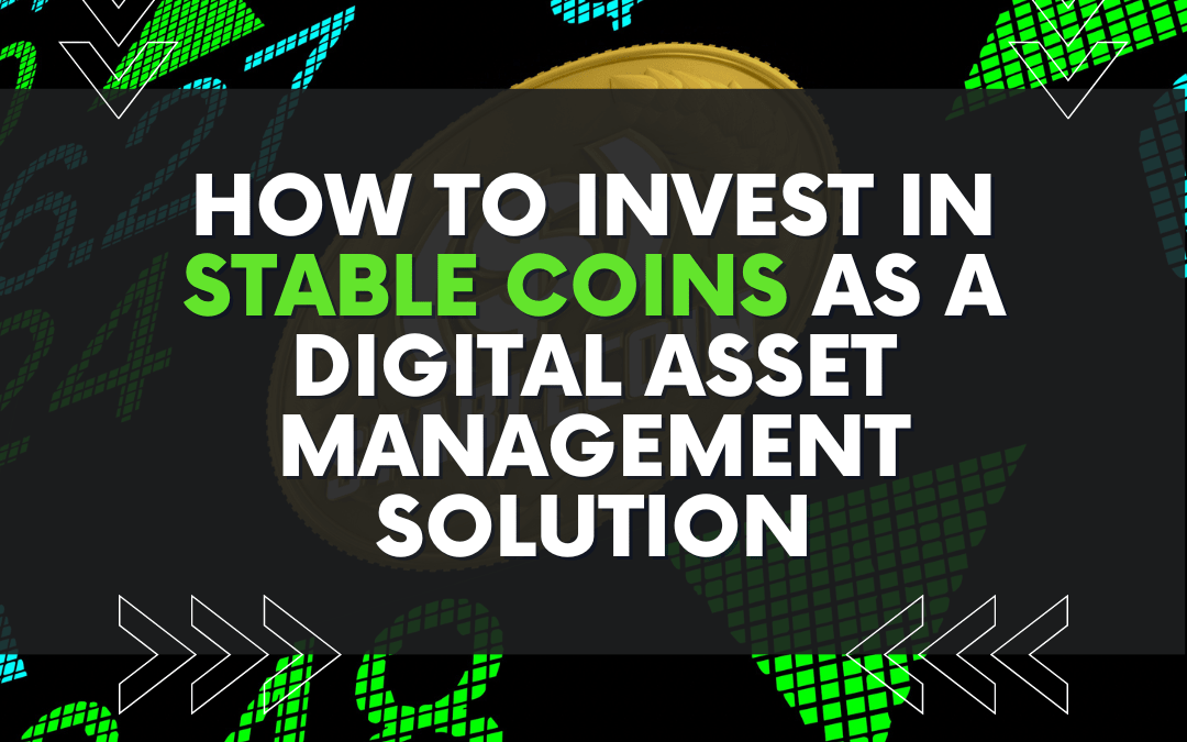 How to Invest in Stable Coins as a Digital Asset Management Solution